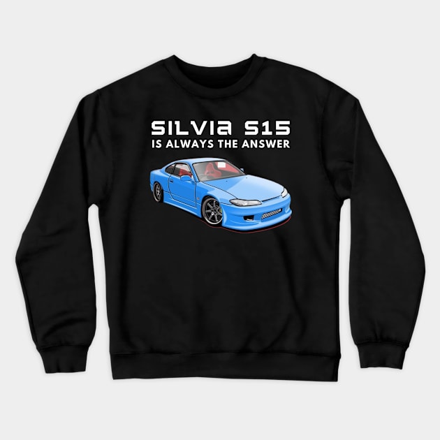 Silvia S15 is always the answer Crewneck Sweatshirt by MOTOSHIFT